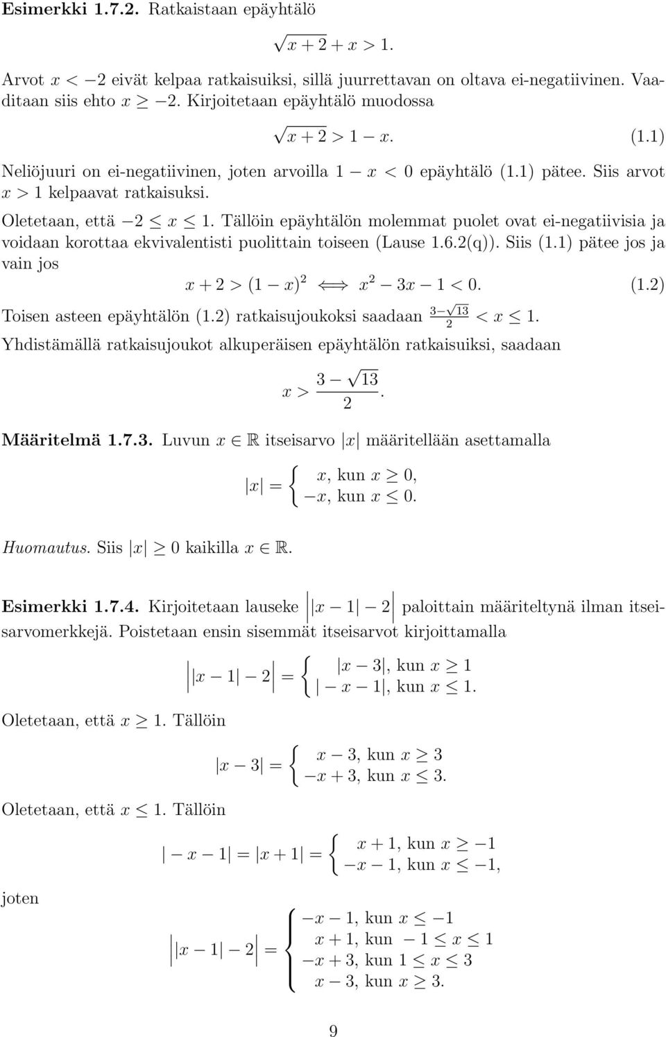 Tällöin epäyhtälön molemmt puolet ovt ei-negtiivisi j voidn korott ekvivlentisti puolittin toiseen (Luse 1.6.(q)). Siis (1.1) pätee jos j vin jos x + > (1 x) x 3x 1 < 0. (1.) Toisen steen epäyhtälön (1.