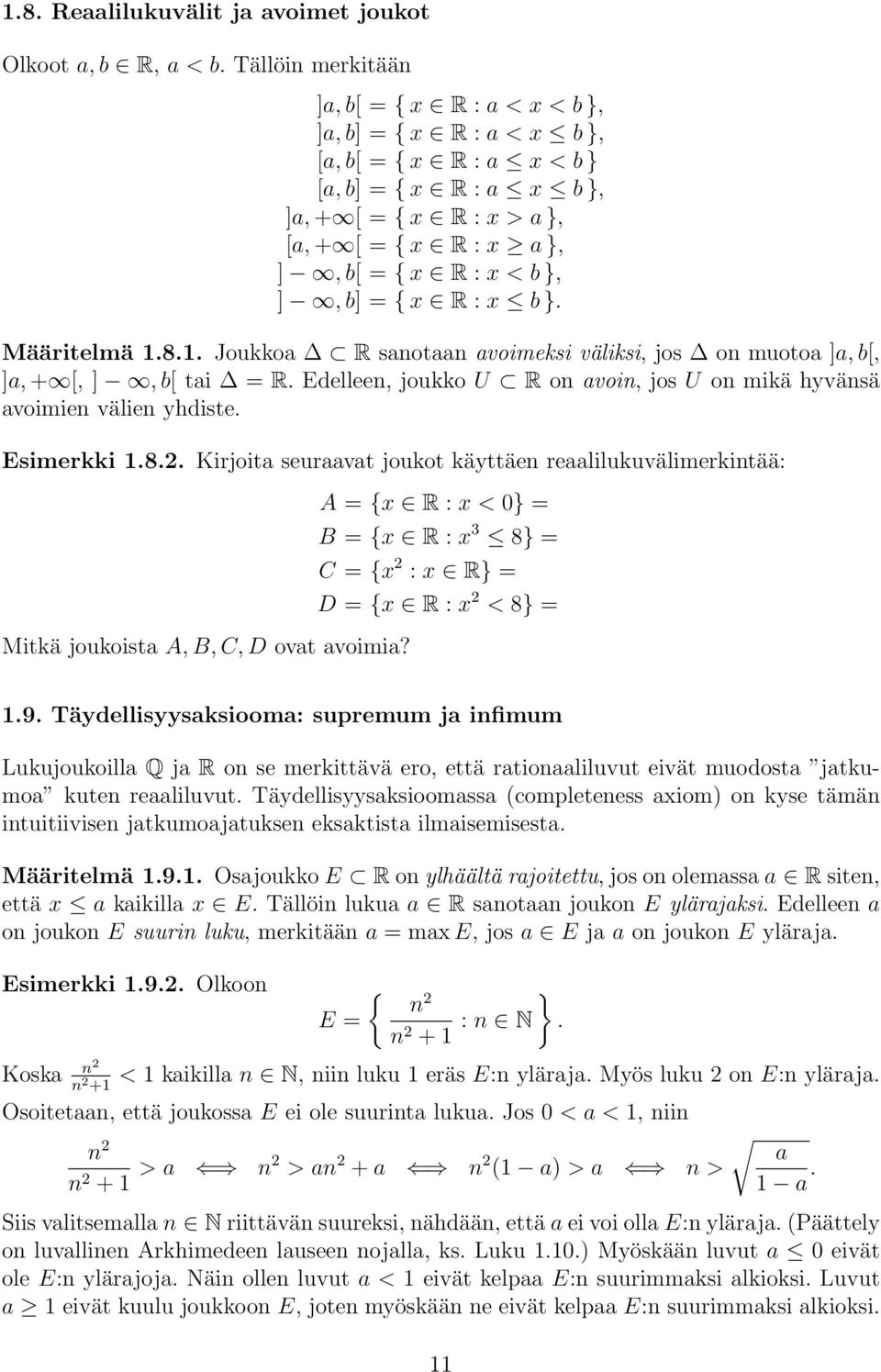 R : x b }. Määritelmä 1.8.1. Joukko R snotn voimeksi väliksi, jos on muoto ], b[, ], + [, ], b[ ti = R. Edelleen, joukko U R on voin, jos U on mikä hyvänsä voimien välien yhdiste. Esimerkki 1.8.. Kirjoit seurvt joukot käyttäen relilukuvälimerkintää: Mitkä joukoist A, B, C, D ovt voimi?