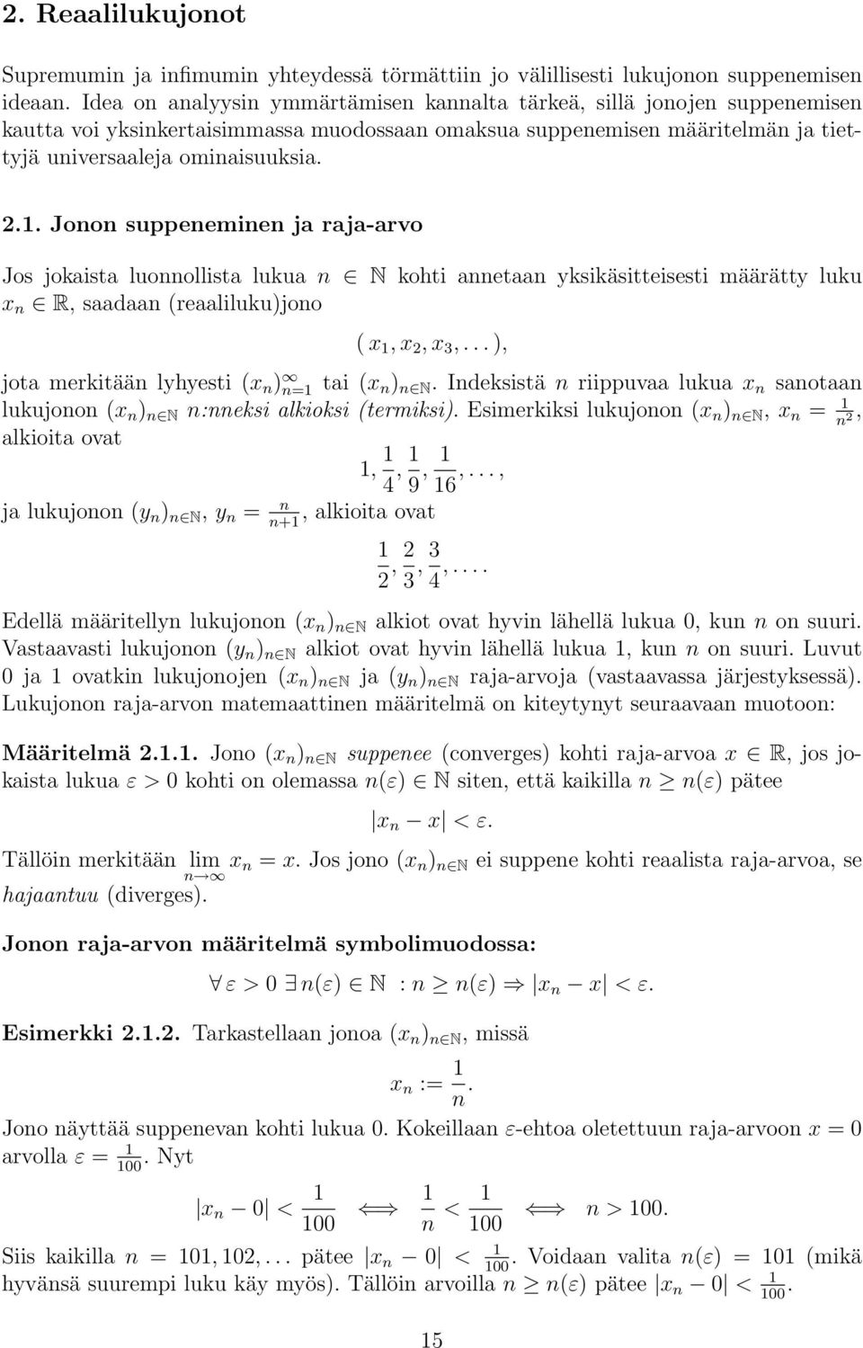 Jonon suppeneminen j rj-rvo Jos jokist luonnollist luku n N kohti nnetn yksikäsitteisesti määrätty luku x n R, sdn (reliluku)jono ( x 1, x, x 3,... ), jot merkitään lyhyesti (x n ) n=1 ti (x n ) n N.