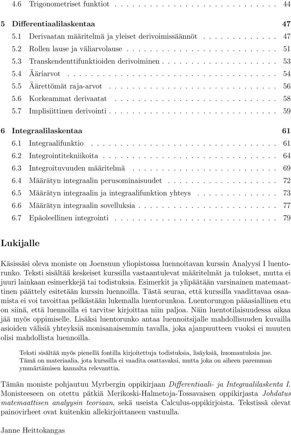 7 Implisiittinen derivointi............................. 59 6 Integrlilskent 61 6.1 Integrlifunktio................................ 61 6. Integrointitekniikoit.............................. 64 6.