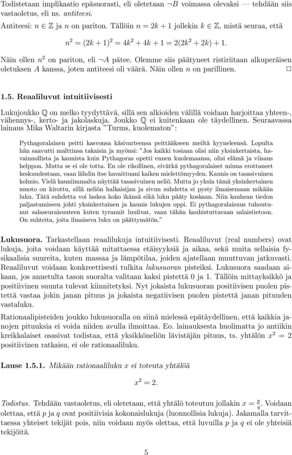 Olemme siis päätyneet ristiriitn lkuperäisen oletuksen A knss, joten ntiteesi oli väärä. Näin ollen n on prillinen. 1.5.