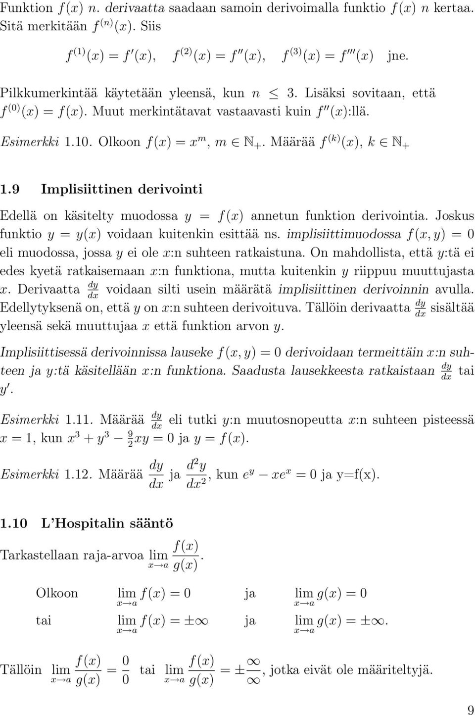 9 Implisiittinen derivointi Edellä on käsitelty muodossa y = f(x) annetun funktion derivointia. Joskus funktio y = y(x) voidaan kuitenkin esittää ns.