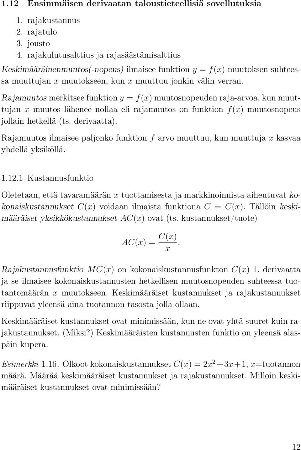 Rajamuutos merkitsee funktion y = f(x) muutosnopeuden raja-arvoa, kun muuttujan x muutos lähenee nollaa eli rajamuutos on funktion f(x) muutosnopeus jollain hetkellä (ts. derivaatta).