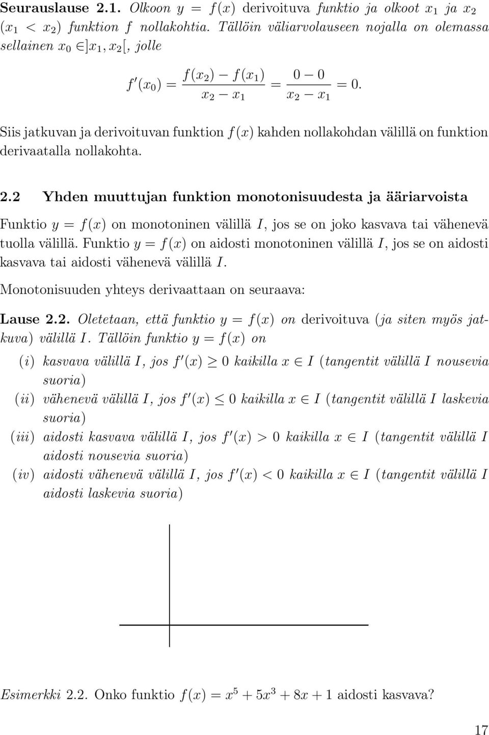 Siis jatkuvan ja derivoituvan funktion f(x) kahden nollakohdan välillä on funktion derivaatalla nollakohta. 2.