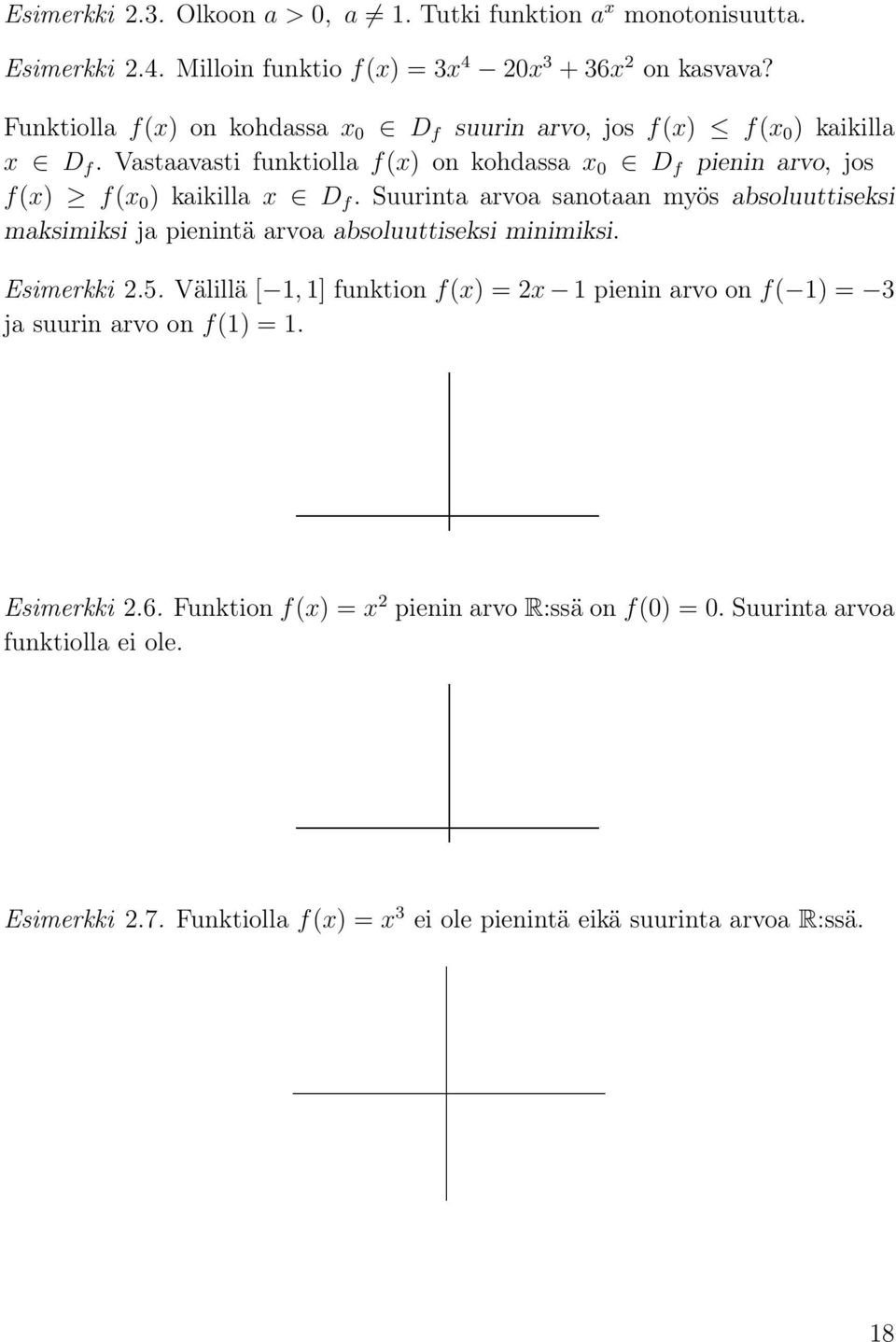 Suurinta arvoa sanotaan myös absoluuttiseksi maksimiksi ja pienintä arvoa absoluuttiseksi minimiksi. Esimerkki 2.5.