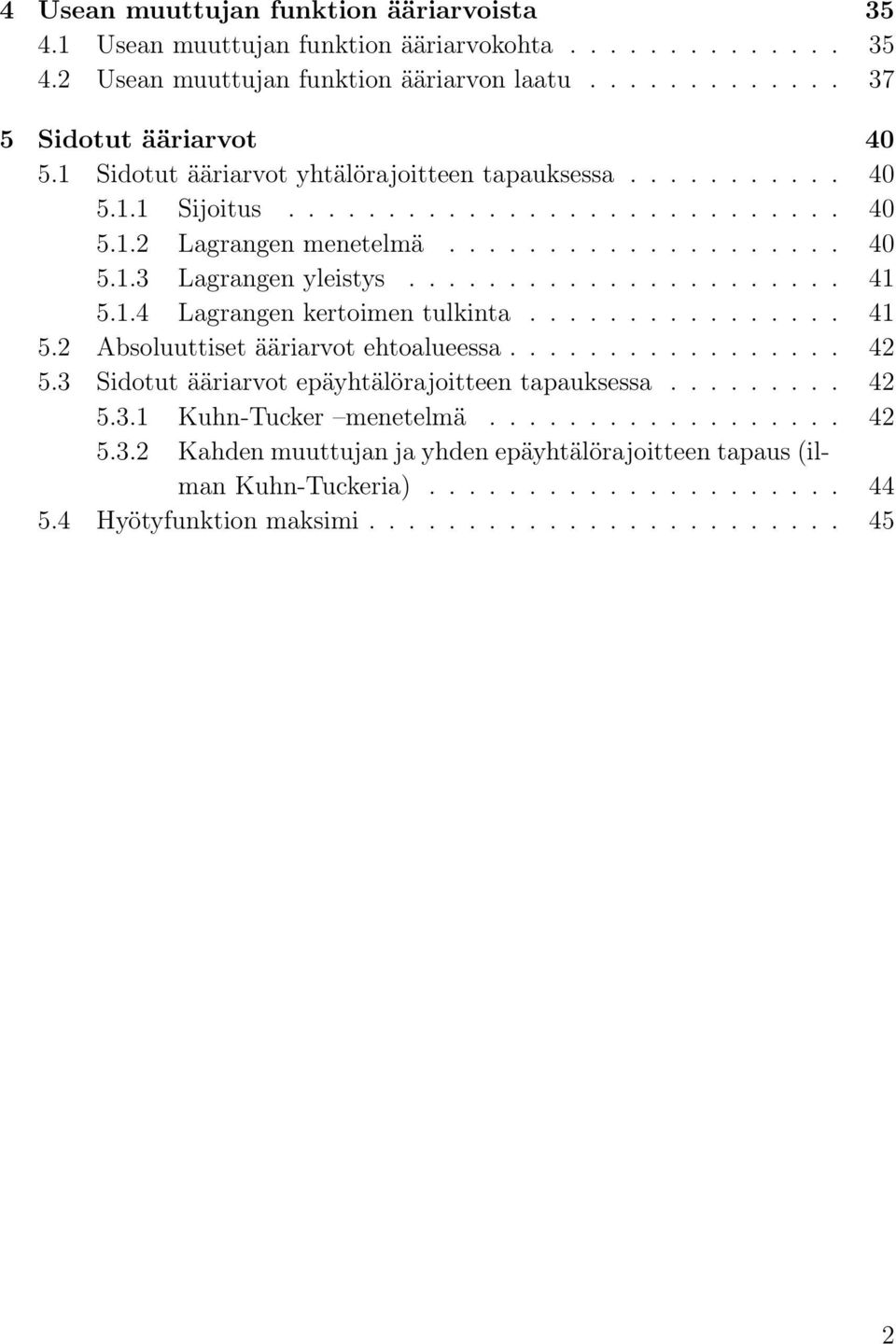 1.4 Lagrangen kertoimen tulkinta................ 41 5.2 Absoluuttiset ääriarvot ehtoalueessa................. 42 5.3 Sidotut ääriarvot epäyhtälörajoitteen tapauksessa......... 42 5.3.1 Kuhn-Tucker menetelmä.