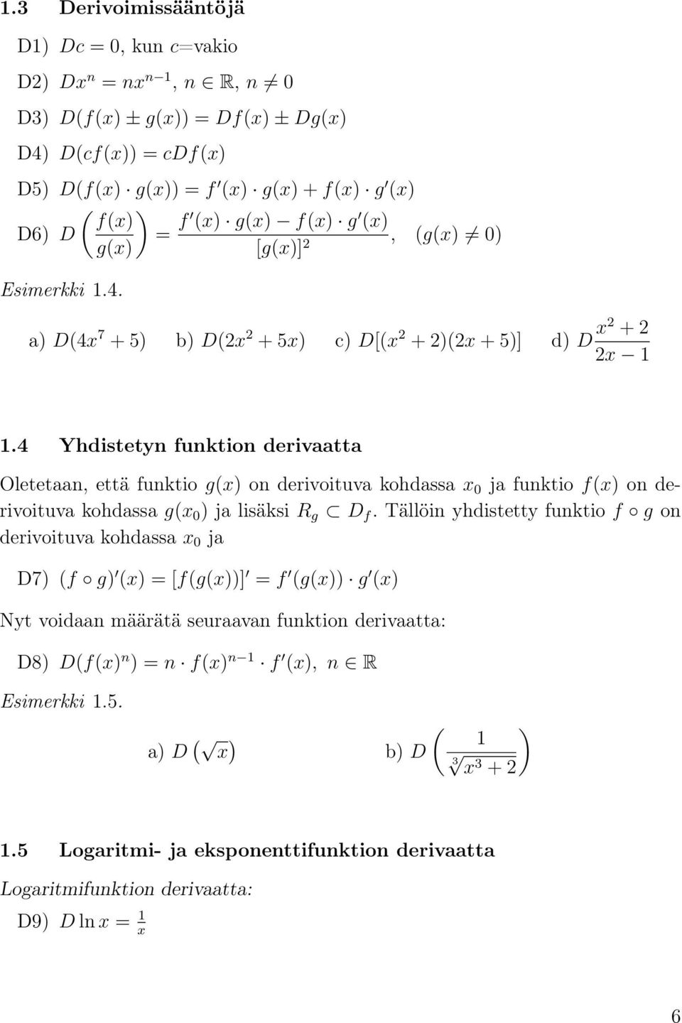 4 Yhdistetyn funktion derivaatta Oletetaan, että funktio g(x) on derivoituva kohdassa x 0 ja funktio f(x) on derivoituva kohdassa g(x 0 ) ja lisäksi R g D f.