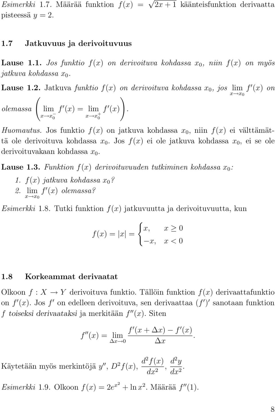 Jos funktio f(x) on jatkuva kohdassa x 0, niin f(x) ei välttämättä ole derivoituva kohdassa x 0. Jos f(x) ei ole jatkuva kohdassa x 0, ei se ole derivoituvakaan kohdassa x 0. Lause 1.3.