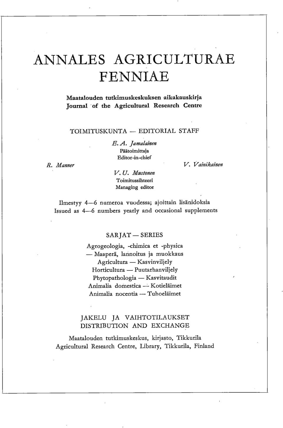 Mustonen Toimitussihteeri Managing editor Ilmestyy 4-6 numeroa vuodessa; ajoittain lisänidoksia Issued as 4-6 numbers yearly and occasional supplements SARJAT SERIES Agrogeologia, -chimica