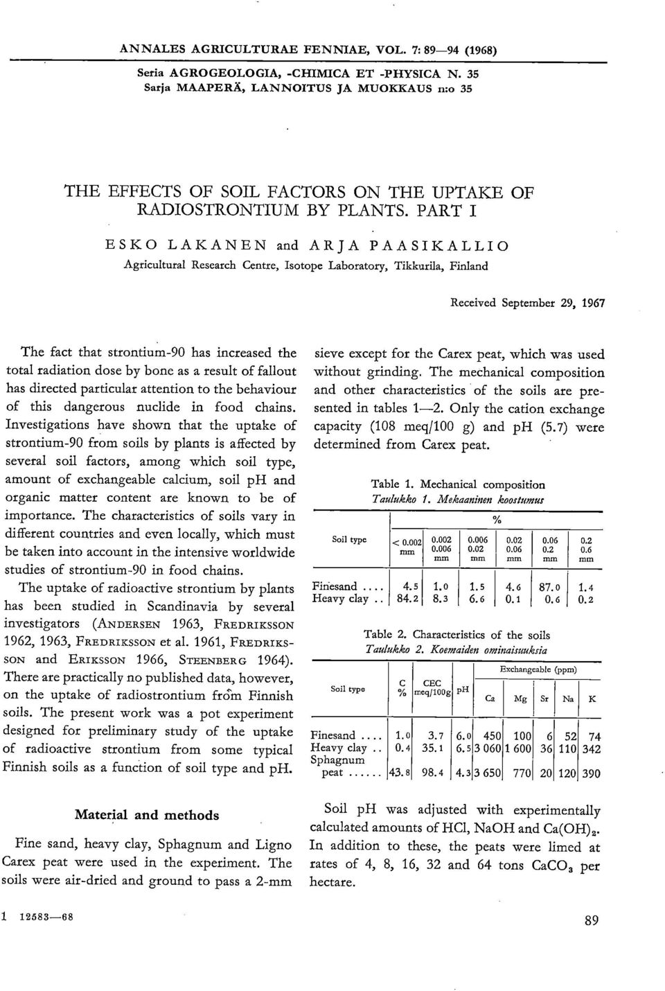 PART I ESKO LAKANEN and ARJA PAASIKALLIO Agricultural Research Centre, Isotope Laboratory, Tikkurila, Finland Received September 29, 1967 The fact that strontium-90 has increased the total radiation