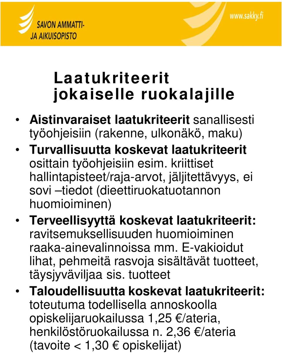 kriittiset hallintapisteet/raja-arvot, jäljitettävyys, ei sovi tiedot (dieettiruokatuotannon huomioiminen) Terveellisyyttä koskevat laatukriteerit: