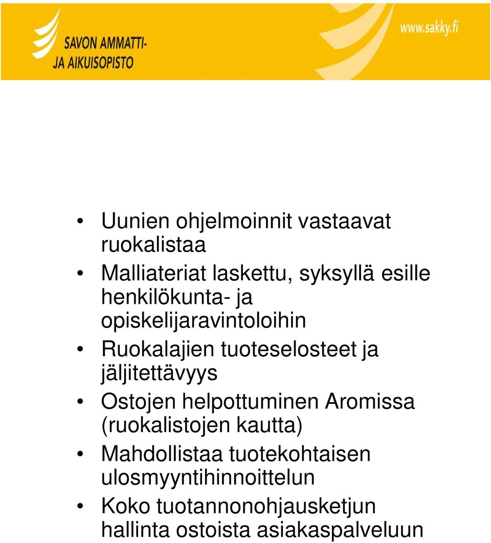 jäljitettävyys Ostojen helpottuminen Aromissa (ruokalistojen kautta) Mahdollistaa