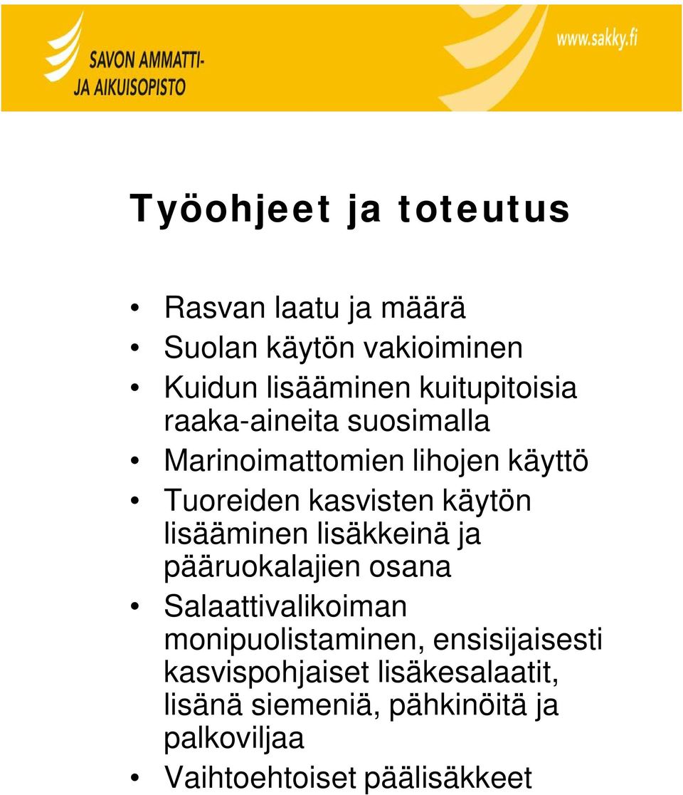 käytön lisääminen lisäkkeinä ja pääruokalajien osana Salaattivalikoiman monipuolistaminen,