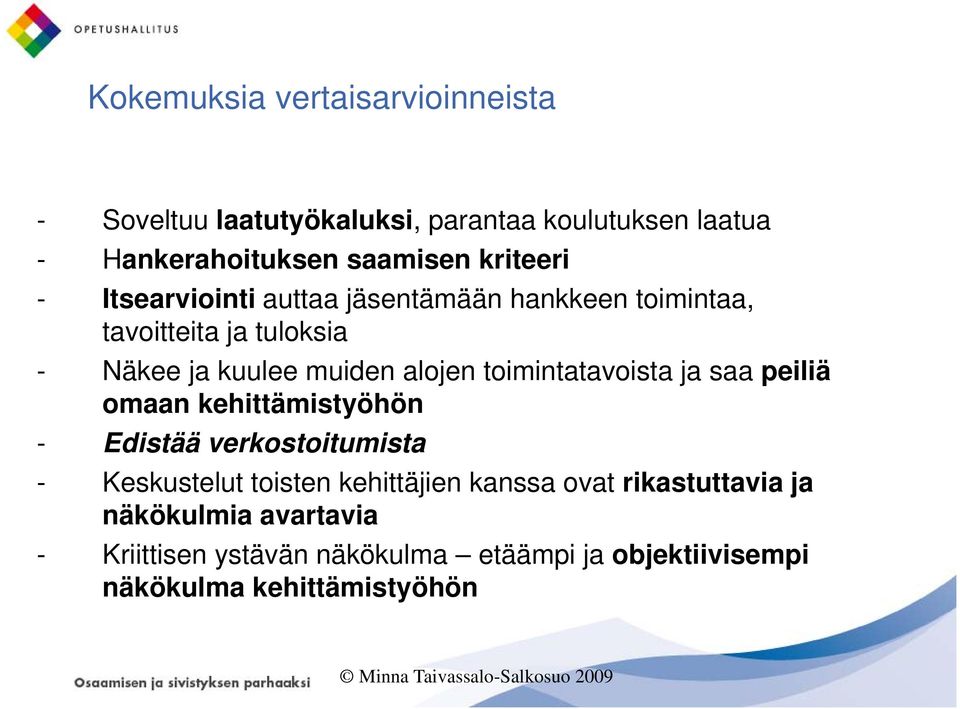 saa peiliä omaan kehittämistyöhön - Edistää verkostoitumista - Keskustelut toisten kehittäjien kanssa ovat rikastuttavia ja