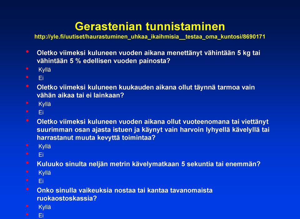 painosta? Kyllä Ei Oletko viimeksi kuluneen kuukauden aikana ollut täynnä tarmoa vain vähän aikaa tai ei lainkaan?