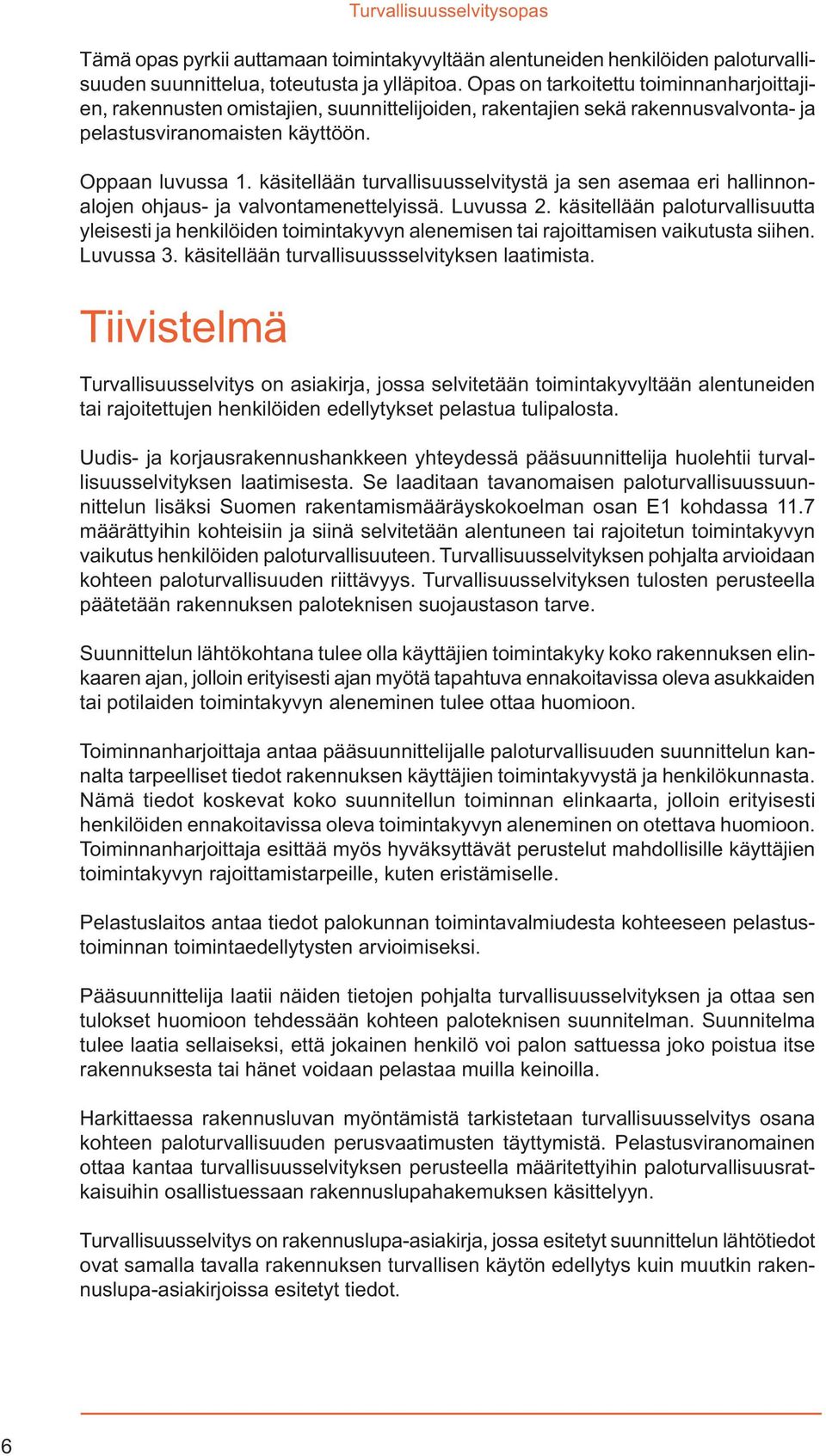 käsitellään turvallisuusselvitystä ja sen asemaa eri hallinnonalojen ohjaus- ja valvontamenettelyissä. Luvussa 2.