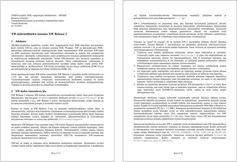 2 0 0 2 XW-k ä ä r i n ä k i e l e n o e u u s XW R e l e a s e 2 1 J o h d a n o X R A K E -p r o j e k is s a k e h i e iin vuo d e n 2 0 0 1 l o p p up uo l e l l a k ie l i X M L -k ä ä r e id e