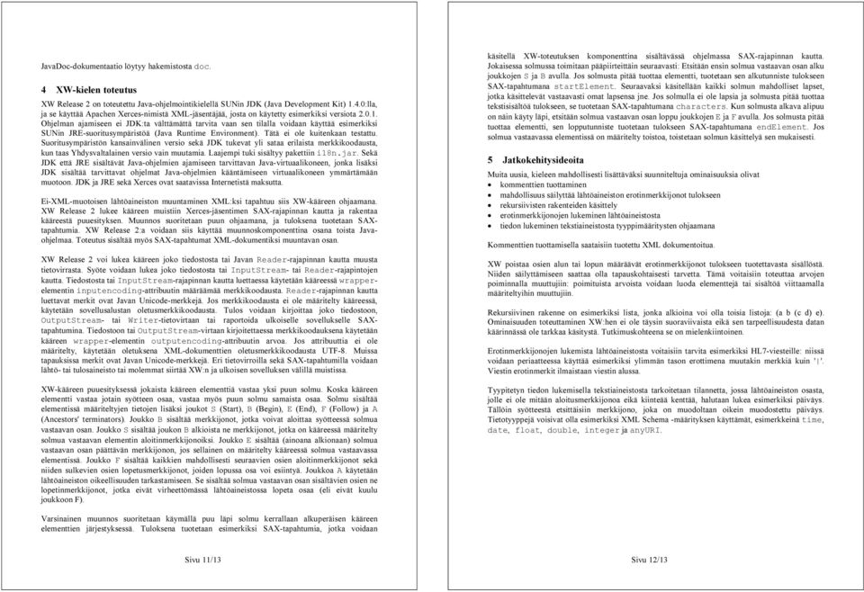 0.1. O h j e l m a n a j a m is e e n e i J D K : a vä l ä m ä ä a r vi a va a n s e n il a l l a vo id a a n k ä y ä ä e s im e r k ik s i SU N in J R E -s uo r i us y m p ä r is ö ä ( J a va R un