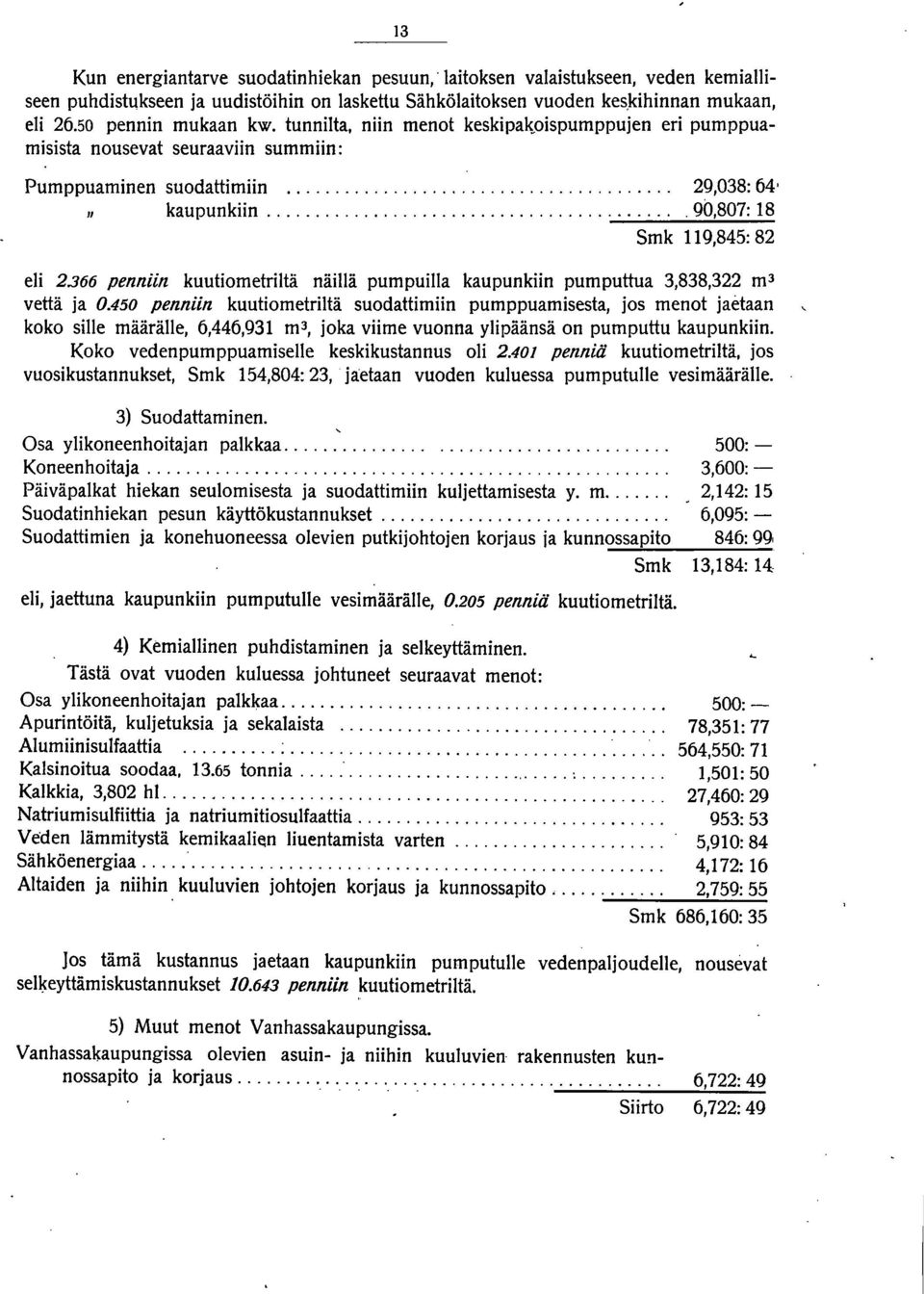 366 penniin kuutiometriltä näillä pumpuilla kaupunkiin pumputlua 3,838,322 m 3 vettä ja 0.