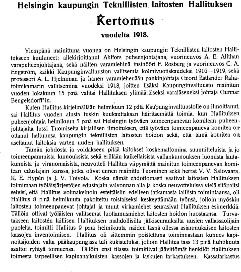 Alfthan varapuheenjohtajana, sekä näitten varamiehinä insinööri f. Rosberg ja vuorineuvos C. A. Engström, kaikki Kaupunginvaltuuston valitsemia kolmivuotiskaudeksi 1916-1919, sekä professori A. L.