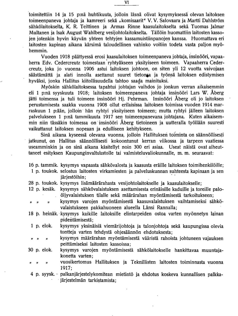Tällöin huomattiin laitosten kassojen jotenkin hyvin käyvän yhteen tehtyjen kassamuistiinpanojen kanssa. Huomattava eri laitosten kapinaf.