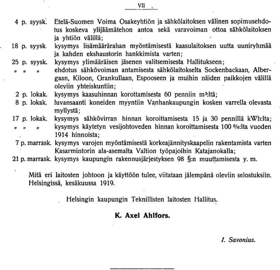 kysymys ylimääräisen jäsenen valitsemisesta Hallitukseen; ehdotus sähkövoiman antamisesta sähkölaitokselta Sockenbackaan, Albergaan, Kiloon, Orankullaan, Espooseen ja muihin näiden paikkojen välillä