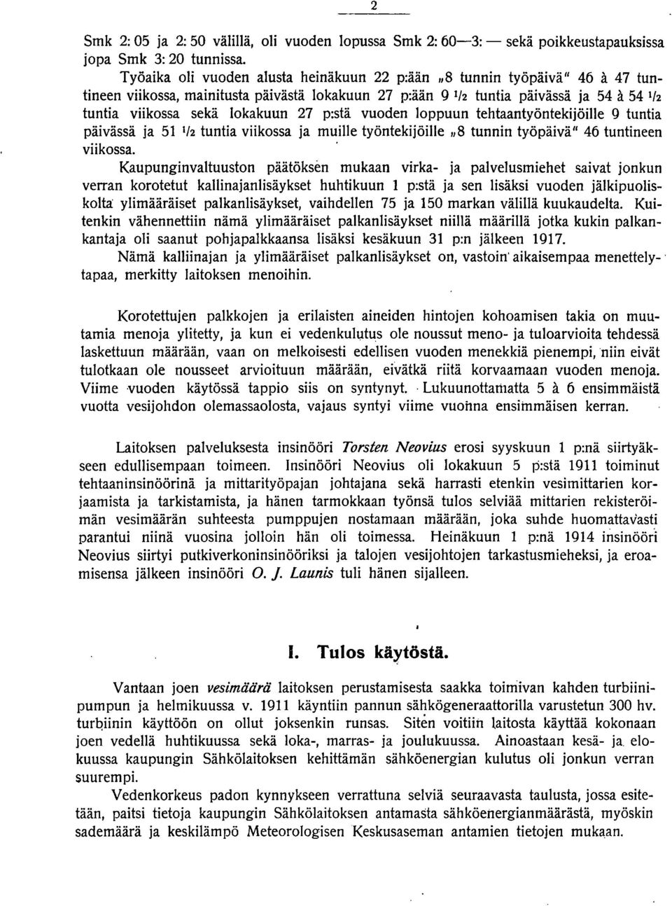 p:stä vuoden loppuun tehtaantyöntekijöille 9 tuntia päivässä ja 51 112 tuntia viikossa ja muille työntekijöille,,8 tunnin työpäivä 46 tuntineen viikossa.