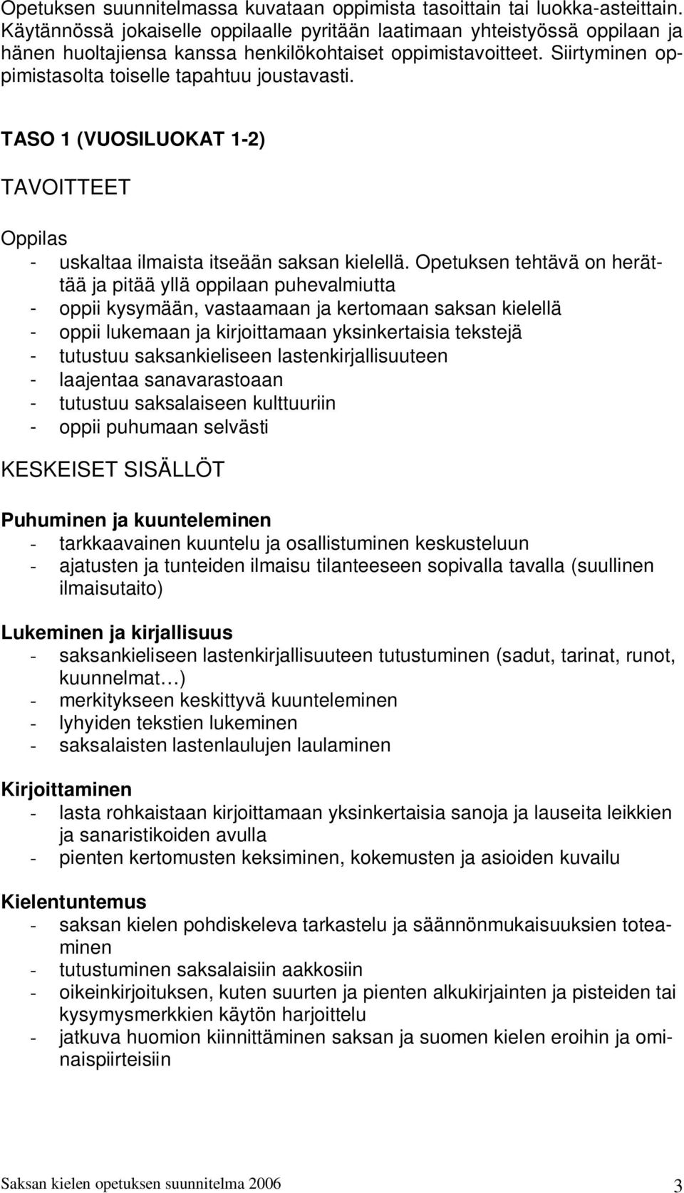 TASO 1 (VUOSILUOKAT 1-2) TAVOITTEET - uskaltaa ilmaista itseään saksan kielellä.