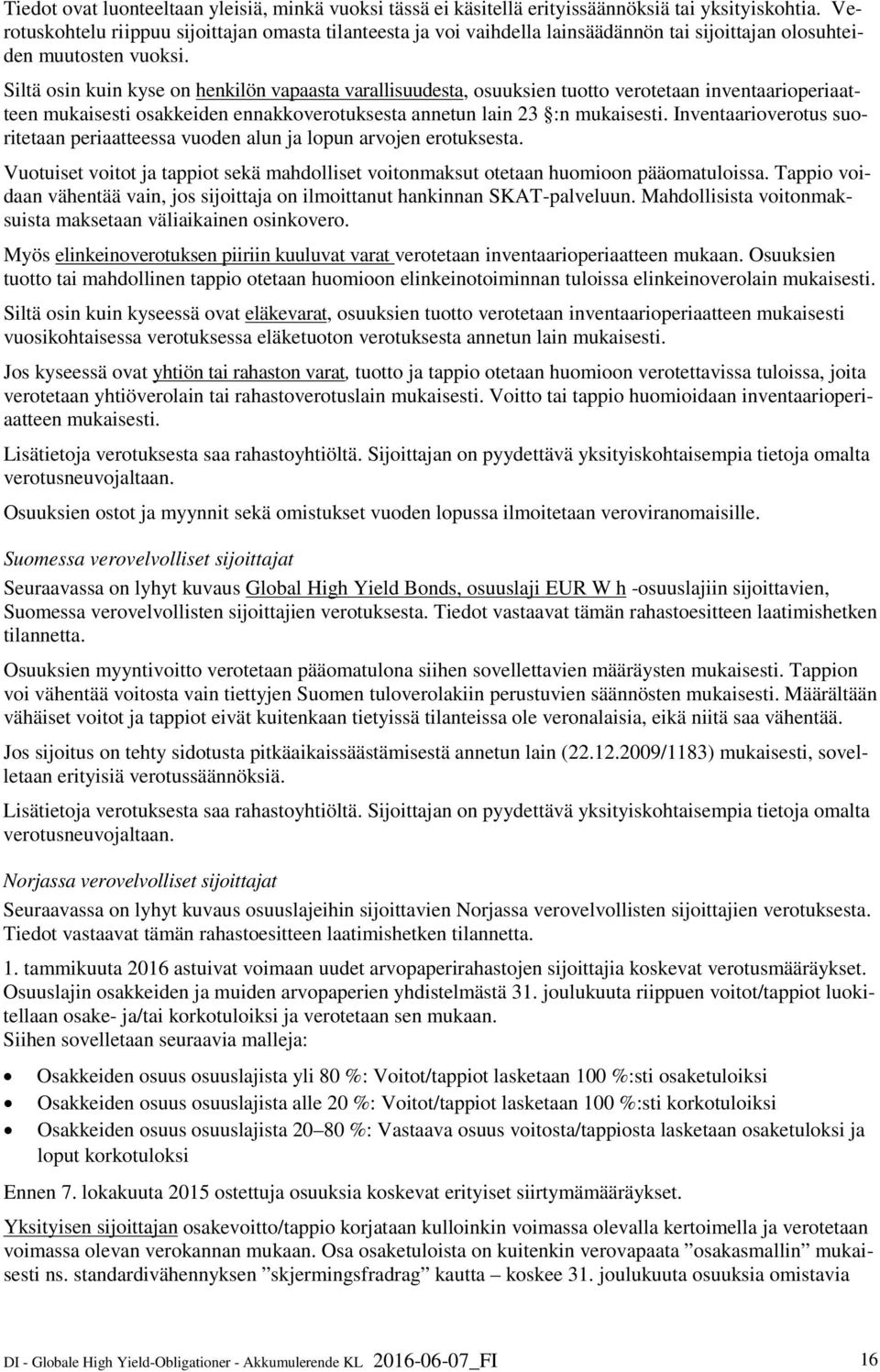 Siltä osin kuin kyse on henkilön vapaasta varallisuudesta, osuuksien tuotto verotetaan inventaarioperiaatteen mukaisesti osakkeiden ennakkoverotuksesta annetun lain 23 :n mukaisesti.