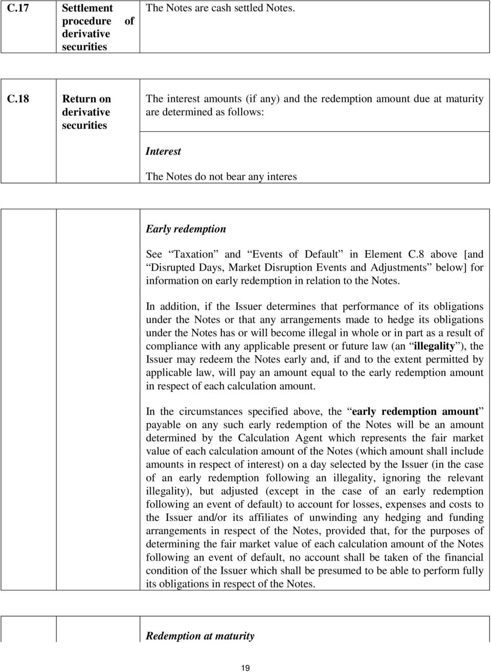 Taxation and Events of Default in Element C.8 above [and Disrupted Days, Market Disruption Events and Adjustments below] for information on early redemption in relation to the Notes.