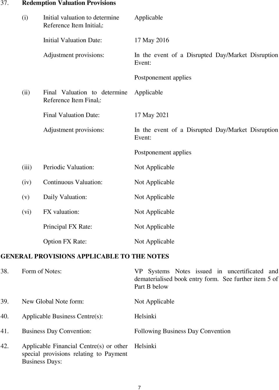 Disrupted Day/Market Disruption Event: Postponement applies (iii) Periodic Valuation: Not Applicable (iv) Continuous Valuation: Not Applicable (v) Daily Valuation: Not Applicable (vi) FX valuation: