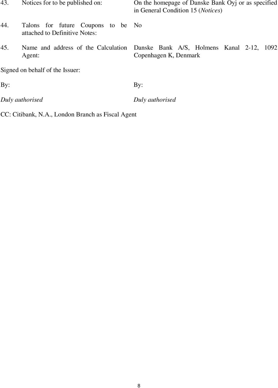 Name and address of the Calculation Agent: No Danske Bank A/S, Holmens Kanal 2-12, 1092 Copenhagen K,