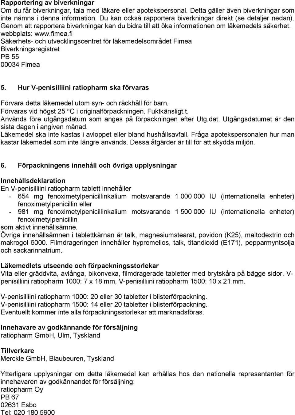 fi Säkerhets- och utvecklingscentret för läkemedelsområdet Fimea Biverkningsregistret PB 55 00034 Fimea 5.