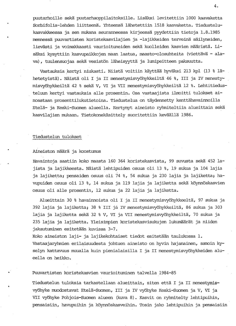 1985 mennessä puuvartisten koristekasvilajien ja -lajikkeiden terveinä säilyneiden, lievästi ja voimakkaasti vaurioituneiden sekä kuolleiden kasvien määristä.