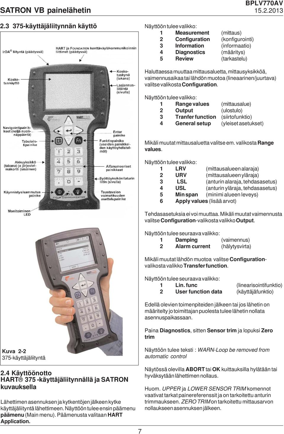 Näyttöön tulee valikko: Range values (mittausalue) 2 Output (ulostulo) 3 Tranfer function (siirtofunktio) 4 General setup (yleiset asetukset) Mikäli muutat mittausaluetta valitse em.
