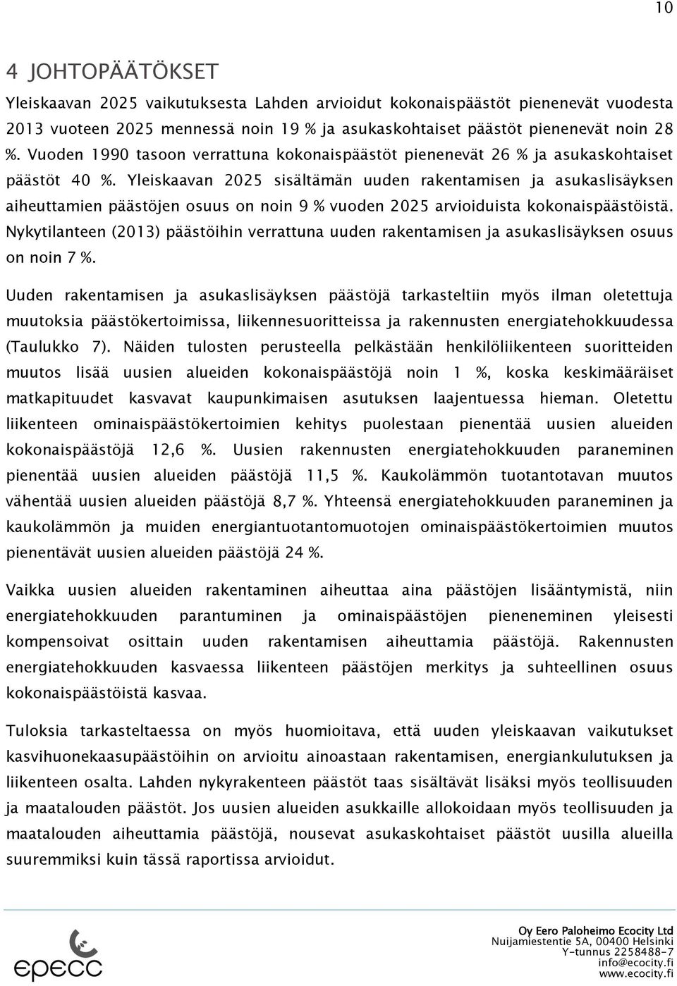 Yleiskaavan 225 sisältämän uuden rakentamisen ja asukaslisäyksen aiheuttamien päästöjen osuus on noin 9 % vuoden 225 arvioiduista kokonaispäästöistä.