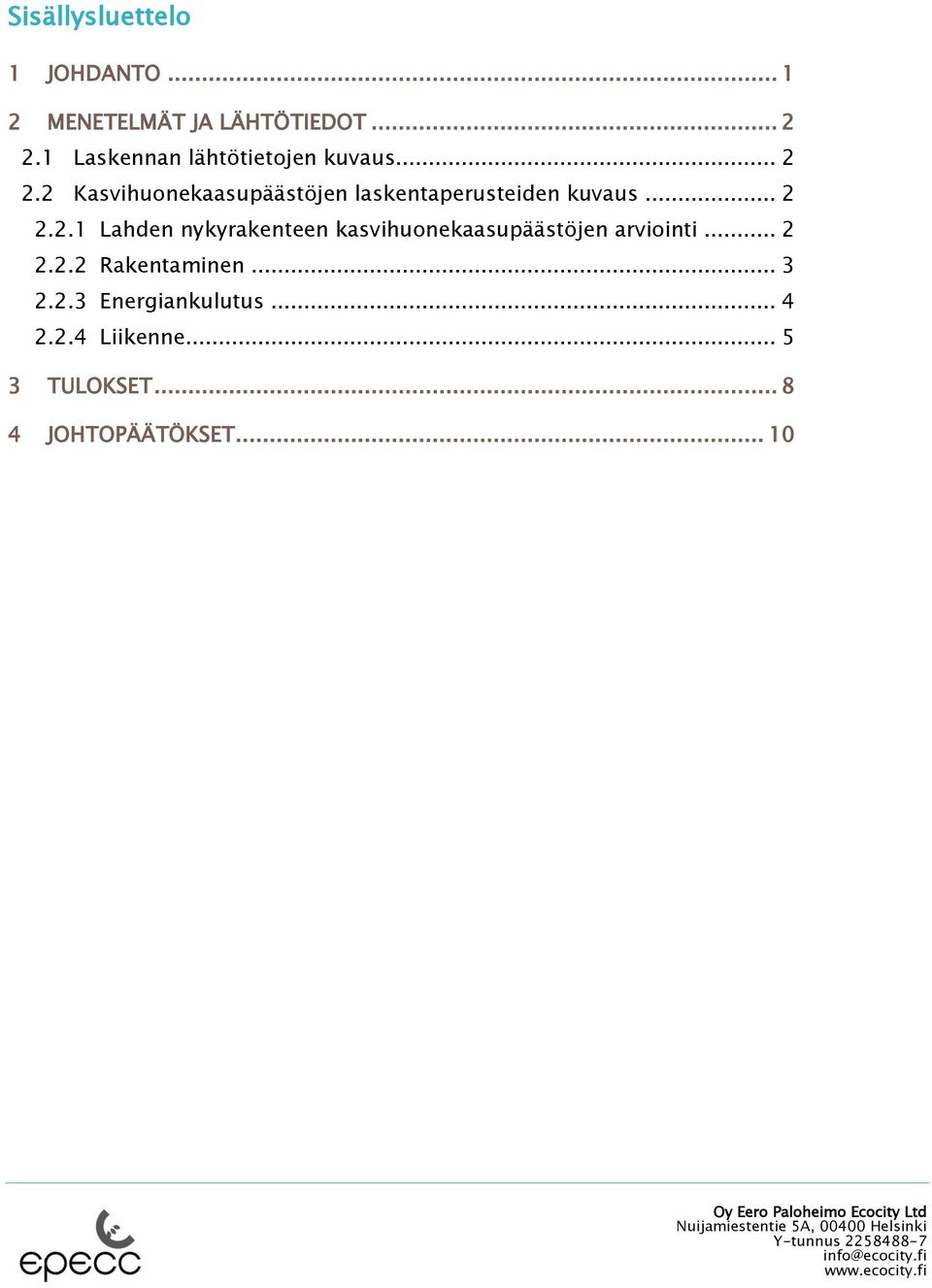 2 Kasvihuonekaasupäästöjen laskentaperusteiden kuvaus... 2 2.2.1 Lahden nykyrakenteen kasvihuonekaasupäästöjen arviointi.