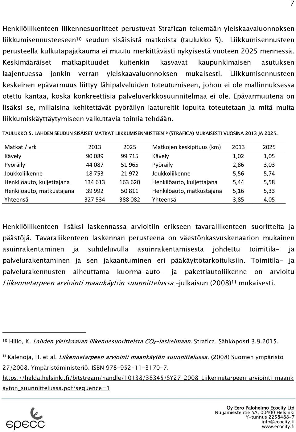 Keskimääräiset matkapituudet kuitenkin kasvavat kaupunkimaisen asutuksen laajentuessa jonkin verran yleiskaavaluonnoksen mukaisesti.