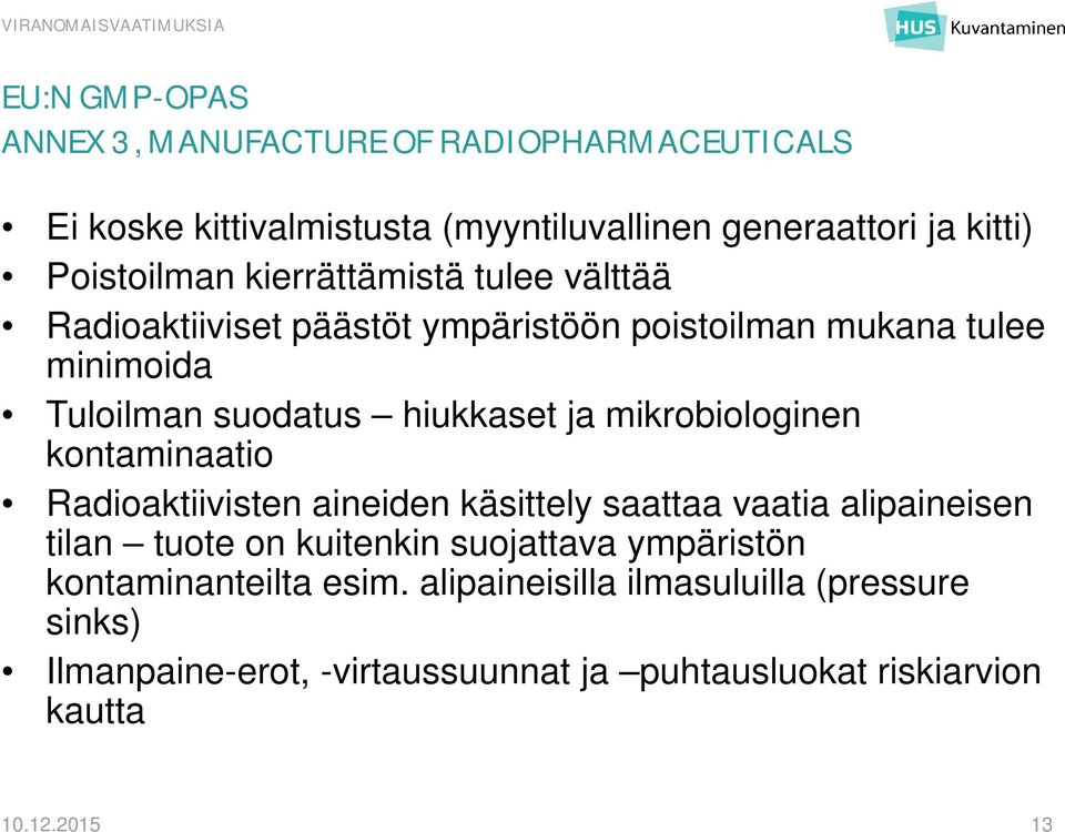 mikrobiologinen kontaminaatio Radioaktiivisten aineiden käsittely saattaa vaatia alipaineisen tilan tuote on kuitenkin suojattava ympäristön