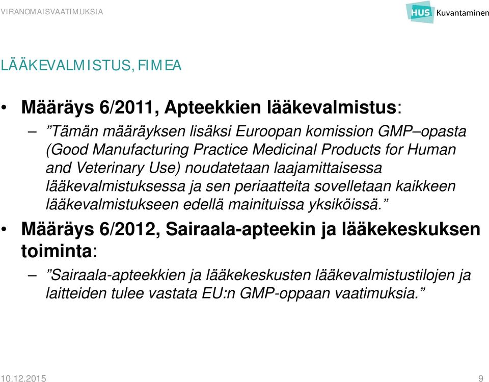 periaatteita sovelletaan kaikkeen lääkevalmistukseen edellä mainituissa yksiköissä.