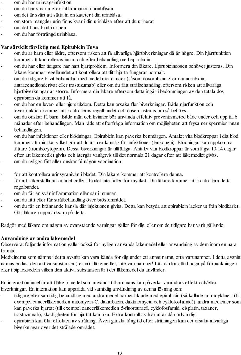 Var särskilt försiktig med Epirubicin Teva - om du är barn eller äldre, eftersom risken att få allvarliga hjärtbiverkningar då är högre.