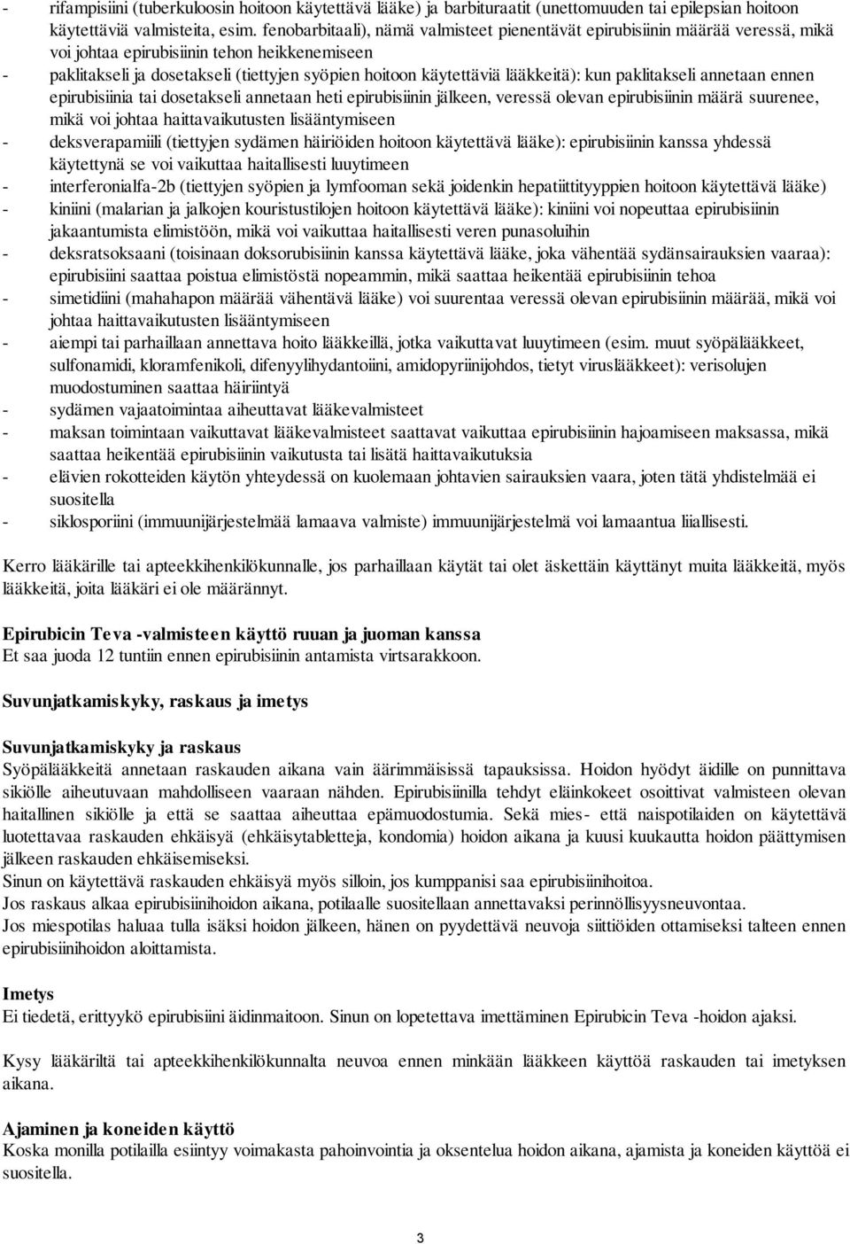 lääkkeitä): kun paklitakseli annetaan ennen epirubisiinia tai dosetakseli annetaan heti epirubisiinin jälkeen, veressä olevan epirubisiinin määrä suurenee, mikä voi johtaa haittavaikutusten