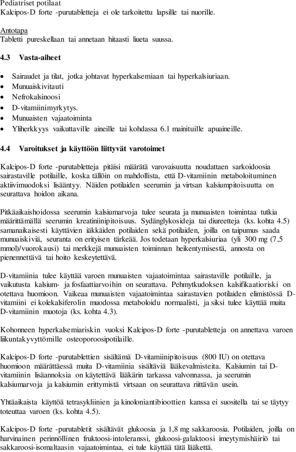 Munuaisten vajaatoiminta Yliherkkyys vaikuttaville aineille tai kohdassa 6.1 mainituille apuaineille. 4.