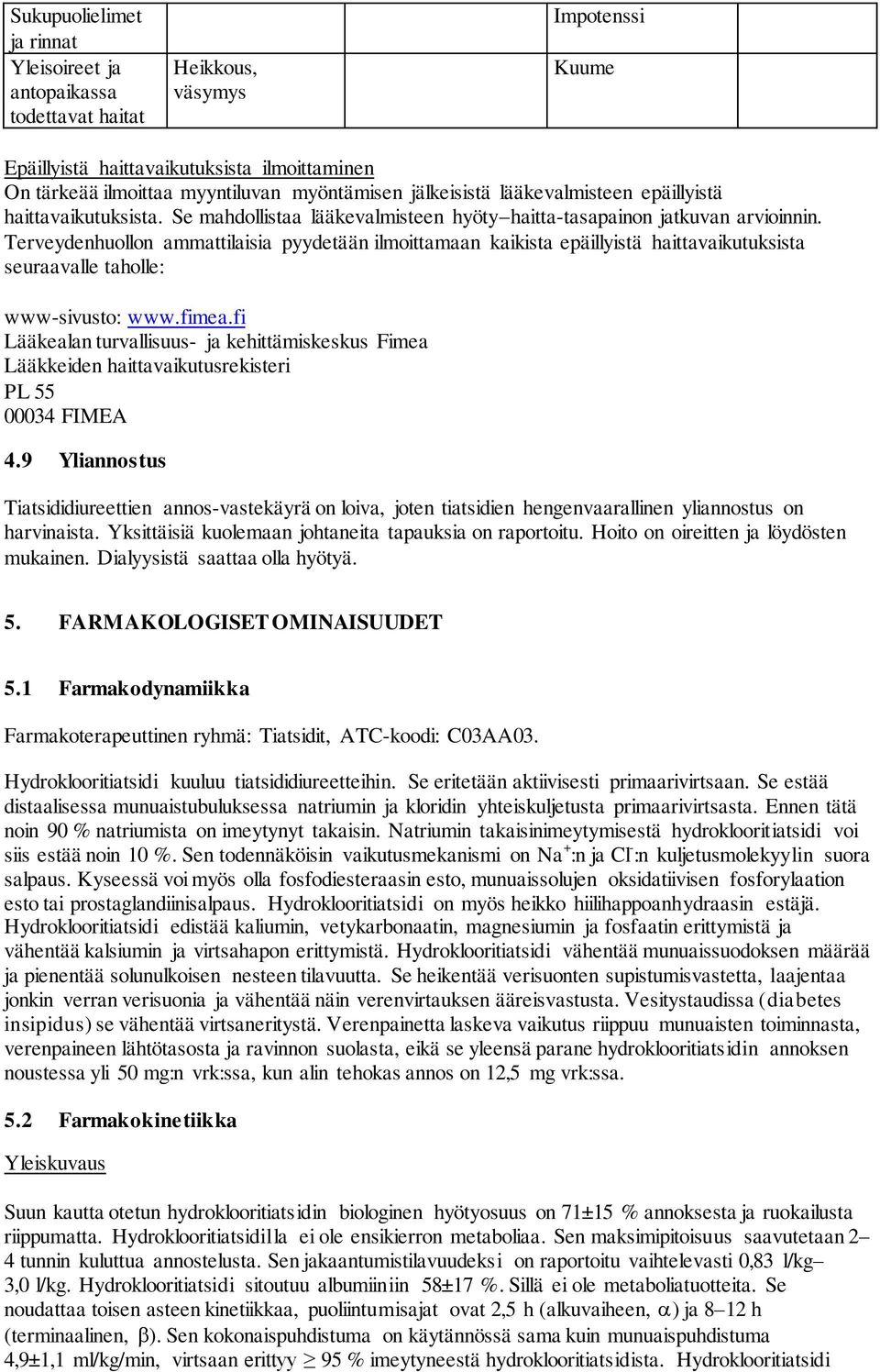 Terveydenhuollon ammattilaisia pyydetään ilmoittamaan kaikista epäillyistä haittavaikutuksista seuraavalle taholle: www-sivusto: www.fimea.