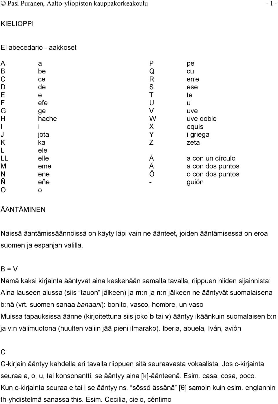 joiden ääntämisessä on eroa suomen ja espanjan välillä.