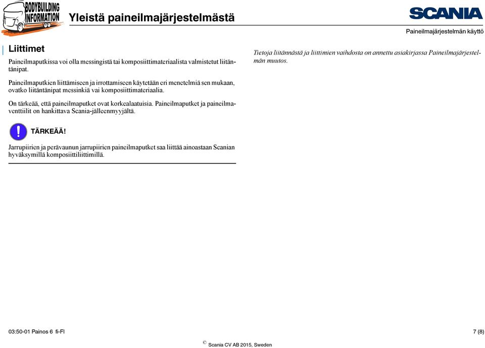 Paineilmaputkien liittämiseen ja irrottamiseen käytetään eri menetelmiä sen mukaan, ovatko liitäntänipat messinkiä vai komposiittimateriaalia.