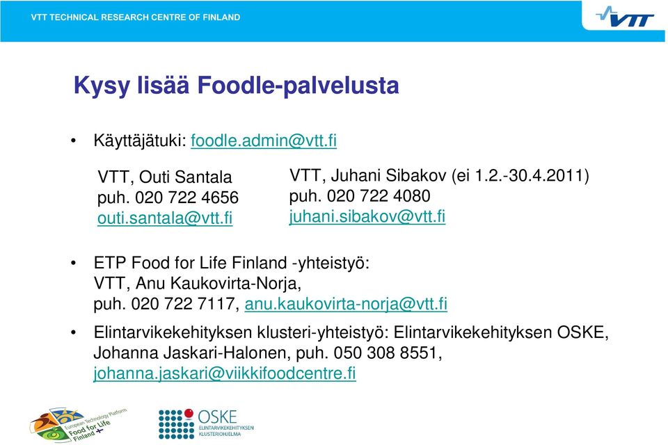 fi ETP Food for Life Finland -yhteistyö: VTT, Anu Kaukovirta-Norja, puh. 020 722 7117, anu.kaukovirta-norja@vtt.