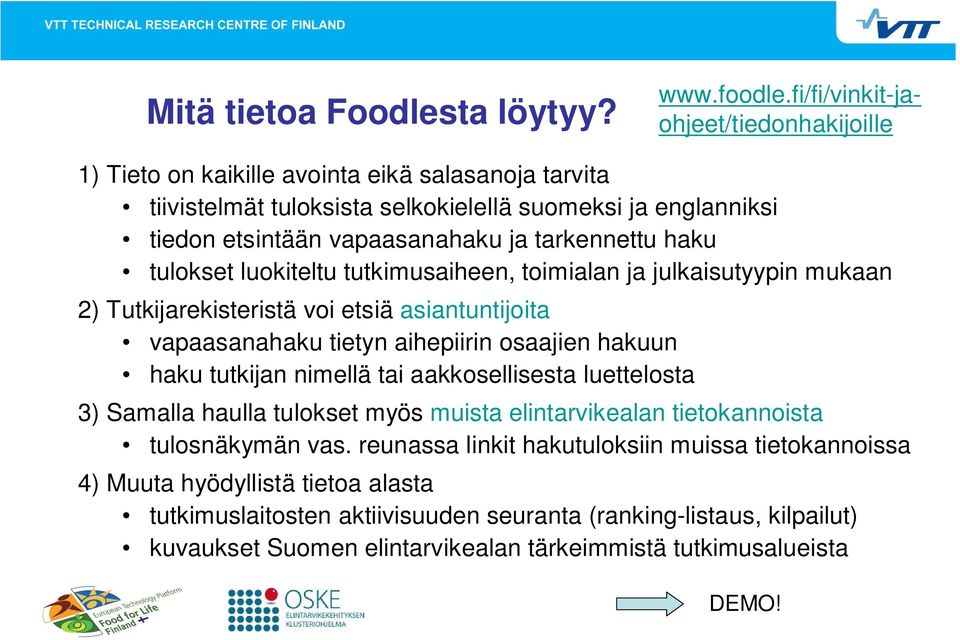 tarkennettu haku tulokset luokiteltu tutkimusaiheen, toimialan ja julkaisutyypin mukaan 2) Tutkijarekisteristä voi etsiä asiantuntijoita vapaasanahaku tietyn aihepiirin osaajien hakuun haku