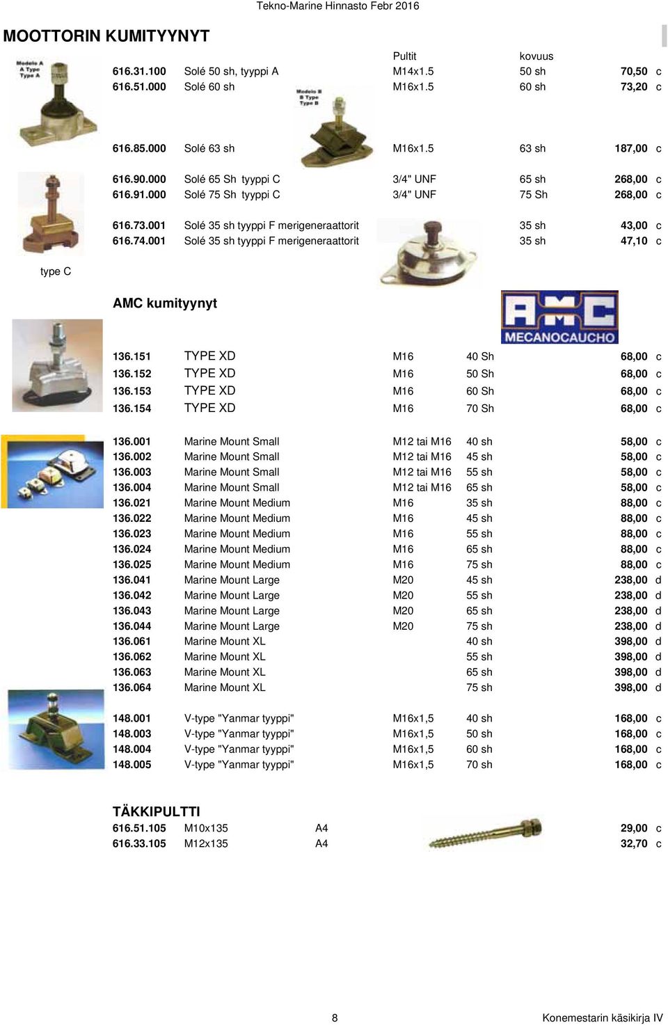 001 Solé 35 sh tyyppi F merigeneraattorit 35 sh 47,10 c type C AMC kumityynyt 136.151 TYPE XD M16 40 Sh 68,00 c 136.152 TYPE XD M16 50 Sh 68,00 c 136.153 TYPE XD M16 60 Sh 68,00 c 136.