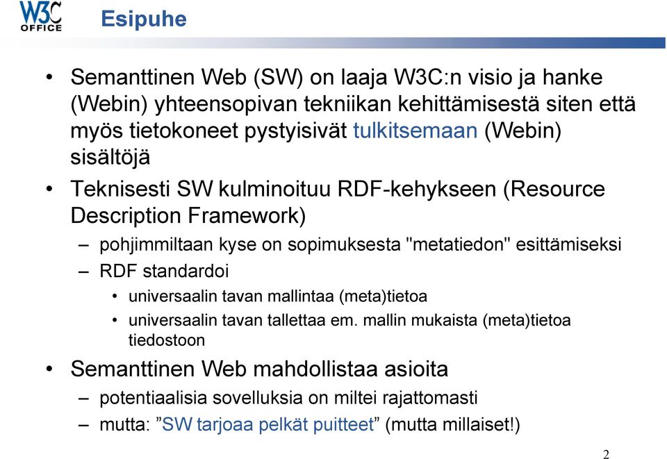 "metatiedon" esittämiseksi RDF standardoi universaalin tavan mallintaa (meta)tietoa universaalin tavan tallettaa em.